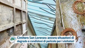 Scopri di più sull'articolo Cimitero San Lorenzo: situazioni di degrado e condizioni di pericolo per i visitatori